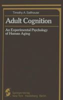 Adult Cognition: An Experimental Psychology of Human Aging (Graduate Texts in Mathematics) 1461394864 Book Cover