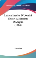 Lettere Inedite D'Uomini Illustri A Massimo D'Azeglio (1884) 1160178836 Book Cover