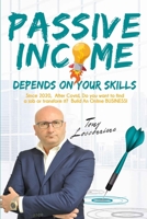 PASSIVE INCOME: Depends on your Skills! From 2020, after Covid, to Find a Job or Transform it? Build an Online Business! Organize your ideas among 100 ... retirement. B08GFL6SC5 Book Cover
