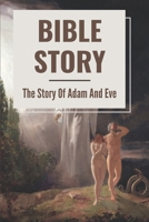 Bible Story: The Story Of Adam And Eve: The Book Of Adam And Eve History B098W7B4FF Book Cover