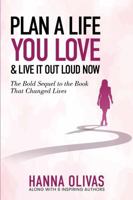 Plan A Life You Love & Live It Out Loud Now: The Bold Sequel to the Book that Changed Lives 1966798903 Book Cover