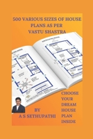 500 Various Sizes of House Plans As Per Vastu Shastra: (Choose Your Dream House Plan Inside) 1707990255 Book Cover