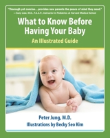What to Know Before Having Your Baby: An Illustrated Guide 1578266645 Book Cover