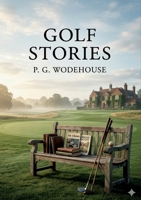 Golf Stories: by P. G. Wodehouse B0GY7L6RBH Book Cover