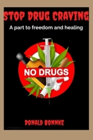 Stop Drug Craving: A part to freedom and healing B0CDNGMDC6 Book Cover