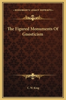 The Figured Monuments Of Gnosticism 1425341268 Book Cover