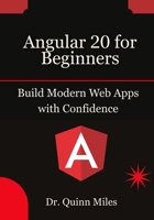 Angular 20 for Beginners: Build Modern Web Apps with Confidence B0FMR1QYK5 Book Cover