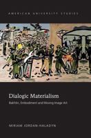 Dialogic Materialism: Bakhtin, Embodiment and Moving Image Art 1433124459 Book Cover