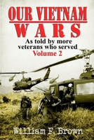 Our Vietnam Wars, Volume 2: as told by more veterans who served 1087935954 Book Cover