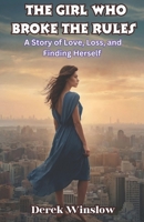 The Girl Who Broke the Rules A Story of Love, Loss, and Finding Herself: A Journey of Healing, Self-Discovery, and Breaking Free from Expectations B0F4MKK76P Book Cover