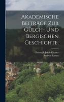 Akademische Beitr�ge Zur G�lch- Und Bergischen Geschichte. 1015879543 Book Cover