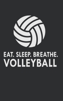 Eat. Sleep. Breathe. Volleyball: Lined Notebook College Ruled Writing Journal (130 Pages 5 x 8 ) Notebook for Volleyball Fans, Volleyball Notebook 170222855X Book Cover