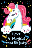 Have a Magical 32nd Birthday: Unicorn Notebook Journal for Girls, Happy Birthday Gift for Children, 32 Years Old, Birthday Unicorn Journal for Kids 1696158664 Book Cover