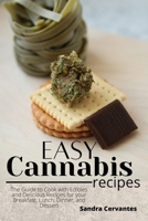 Easy Cannabis Recipes: The Guide to Cook with Edibles and Delicious Recipes for your Breakfast, Lunch, Dinner, and Dessert 1801938601 Book Cover