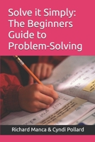 Solve it Simply: The Beginners Guide To Problem-Solving B0H1WGZTKD Book Cover