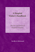 The Hospital Visitor's Handbook: The Do's And Don'ts of Hospital Visitation 0819222003 Book Cover