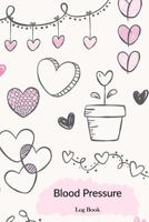 Blood Pressure Log Book: Blood Pressure Log, Daily Notes by week MON-SUN . Track Systolic, Diastolic Blood Pressure Daily,Healthy Heart. Improve Your Health. 1725531747 Book Cover