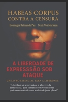 HABEAS CORPUS CONTRA A CENSURA: A LIBERDADE DE EXPRESSÃO SOB ATAQUE!: VOZES SILENCIADAS NÃO CONSTROEM DEMOCRACIA. (Portuguese Edition) B0FG3D4Y1J Book Cover