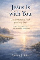 Jesus Is with You: Gentle Words of Faith for Every Day – A Christian Devotional Offering Comfort, Presence, and Peace for Those Living with Memory Loss, and for the Caregivers Who Love Them B0GFG39BTC Book Cover