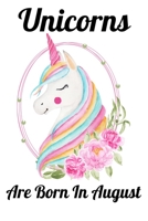 Unicorns Are Born In August: Happy Unicorn Birthday 1655751239 Book Cover
