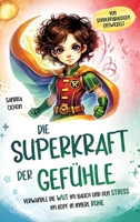 Die Superkraft der Gefühle: Verwandle die Wut im Bauch und den Stress im Kopf in innere Ruhe I Ein Buch für Kinder ab 6 Jahren zur Selbstregulation I ... Pädagogen geschrieben (German Edition) 3903505498 Book Cover