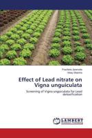 Effect of Lead nitrate on Vigna unguiculata: Screening of Vigna unguiculata for Lead detoxification 365966619X Book Cover