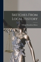 Sketches From Local History 1014519373 Book Cover