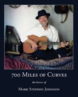 700 Miles of Curves: The Songs of Mark Stephen Johnson 0961667532 Book Cover