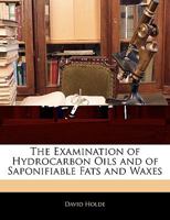 The Examination of Hydrocarbon Oils and of Saponifiable Fats and Waxes 1145225373 Book Cover