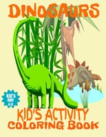 Dinosaurs Kid's Activity Coloring Book Kid's Age 4-8: Dot To Dot Mazes Puzzles And Coloring Pages B08HBLYHTG Book Cover