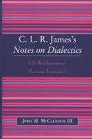 CLR James's Notes on Dialectics: Left Hegelianism or Marxism-Leninism? 0739109251 Book Cover