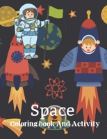 Space Coloring Book And Activity: Space Coloring with Planets, Astronauts, Spaceships B09GXKMNY9 Book Cover