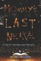 Mommy's Last Nerve: A Tale of Tantrums and Time Outs B0CNLHSJNT Book Cover