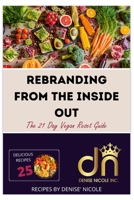 Rebranding From The Inside Out: The 21 Day Vegan Reset Guide 1387841912 Book Cover