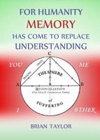 For Humanity Memory Has Come to Replace Understanding 1999906349 Book Cover