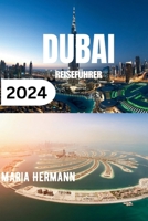 DUBAI REISEFÜHRER 2024: Entdecken Sie das Beste von Dubai (German Edition) B0CVFJSW7J Book Cover