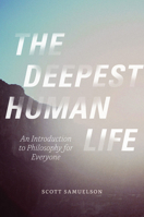 The Deepest Human Life: An Introduction to Philosophy for Everyone 022613038X Book Cover