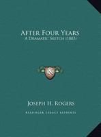 After Four Years: A Dramatic Sketch 1278936904 Book Cover
