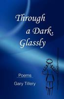 Through a Dark, Glassly 1477620672 Book Cover