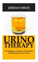 URINO THERAPY: The Ultimate Guide on the Amazing Benefits of Drinking Your own Urine. B086G4JP84 Book Cover