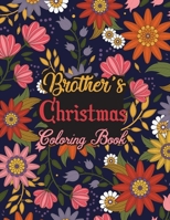 Brother's Christmas Coloring Book: This Coloring Book Helps Reduce Stress, Relieve Anxiety, Spark Creativity and More. Brother Gifts Idea for Christmas. Best Brother Appreciation Gifts. B08M8GWK7R Book Cover