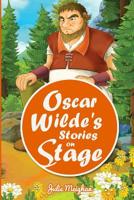 Oscar Wilde's Stories on Stage: A Collection of Plays based on Oscar Wilde's Stories 0993550630 Book Cover
