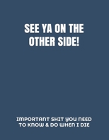 SEE YA ON THE OTHER SIDE: *HumorousTheme Final Wishes Checklist & End of Life Planning Organizer* B08GFSK3NN Book Cover