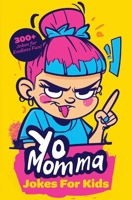 Yo Momma Jokes For Kids: 300+ Kid-Friendly Roasts - The Ultimate Kids' Joke Book for All Ages! B0F1LP9SJ7 Book Cover