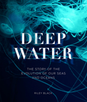 Deep Water: The Story of the Evolution of Our Seas and Oceans 0226827313 Book Cover