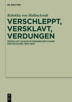 Verschleppt, versklavt, verdungen: People of Colour im frühneuzeitlichen Deutschland, 1650–1850 (German Edition) 3110784653 Book Cover