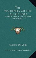 The Waldenses: Or, the Fall of Rora: A Lyrical Sketch. with Other Poems 1014603366 Book Cover
