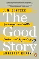 The Good Story: Exchanges on Truth, Fiction and Psychotherapy 0525429514 Book Cover