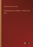 The Duchess de La Vallière: A Play in Five Acts 3368770497 Book Cover