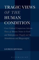 Tragic Views of the Human Condition: Cross-Cultural Comparisons between Views of Human Nature in Greek and Shakespearean Tragedy and the Mahabharata and Bhagavadgita 1501305786 Book Cover